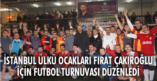 İstanbul Ülkü Ocakları Fırat Çakıroğlu için futbol turnuvası düzenledi