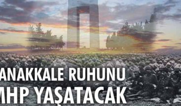 Çanakkale ruhunu MHP yaşatacak
