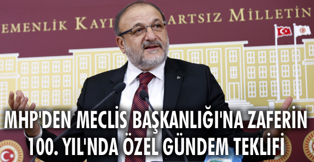 MHP’den Meclis Başkanlığı’na Zaferin 100. Yıl’nda Özel Gündem teklifi