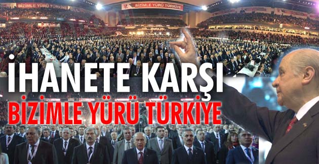İHANETE KARŞI “BİZİMLE YÜRÜ TÜRKİYE”