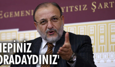 “Hepiniz oradaydınız”