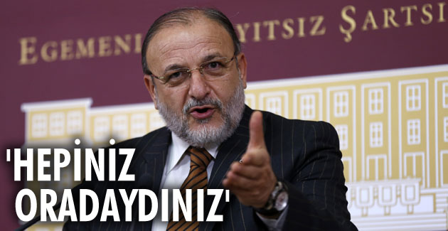 “Hepiniz oradaydınız”