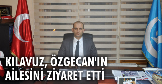 Kılavuz, Özgecan’ın Ailesini Ziyaret Etti