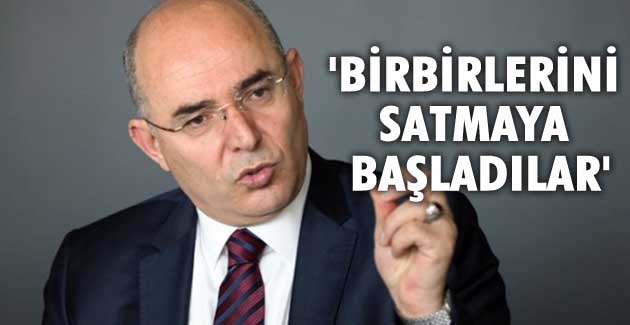 “Birbirlerini satmaya başladılar”