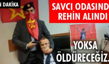 Rehin Savcı olayında operasyon bitti