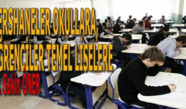 DERSHANELER OKULLARA, ÖĞRENCİLER TEMEL LİSELERE