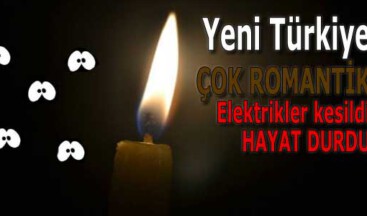 Yeni Türkiye Çok Romantik: Elektrikler kesildi hayat durdu