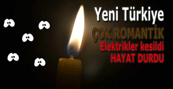 Yeni Türkiye Çok Romantik: Elektrikler kesildi hayat durdu