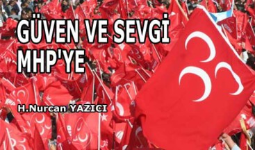 GÜVEN VE SEVGİ MHP’YE