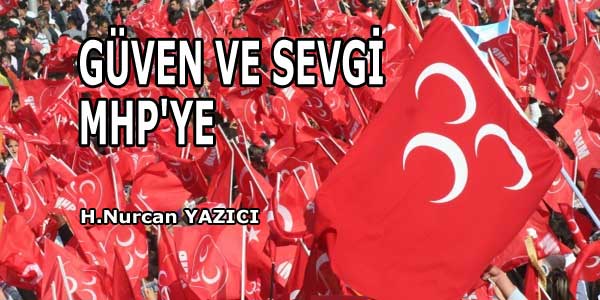 GÜVEN VE SEVGİ MHP’YE