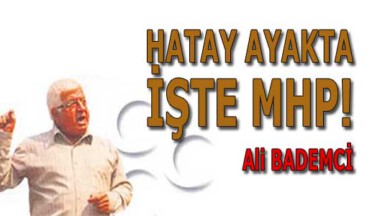 HATAY AYAKTA İŞTE MHP!