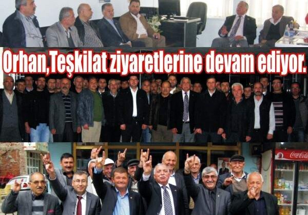 Orhan, teşkilat ziyaretlerine devam ediyor.