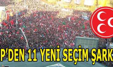 MHP’DEN 11 YENİ SEÇİM ŞARKISI