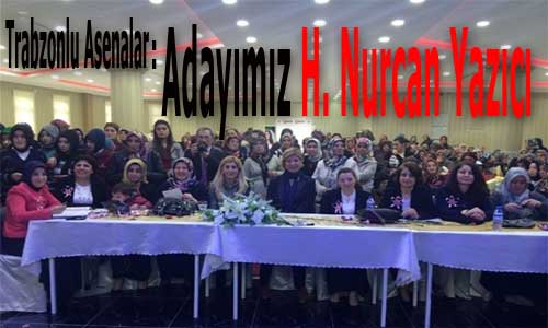 Trabzon’da asenalar adayımız H. Nurcan Yazıcı diyor…