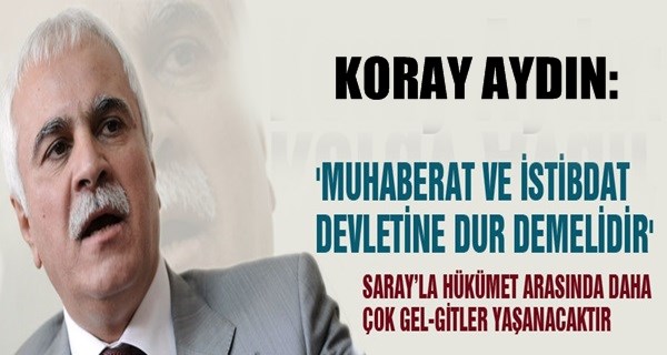 ‘MUHABERAT VE İSTİBDAT DEVLETİNE DUR DENMELİDİR’