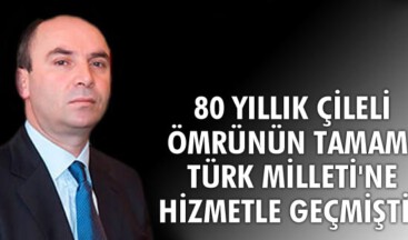 Ömrünün Tamamı Türk Milleti’ne Hizmetle Geçmiştir