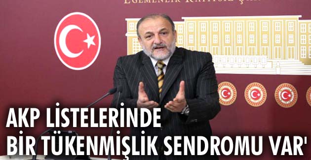 ‘AKP listelerinde bir tükenmişlik sendromu var’