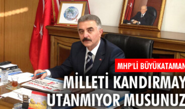 Milleti kandırmaya utanmıyor musunuz?