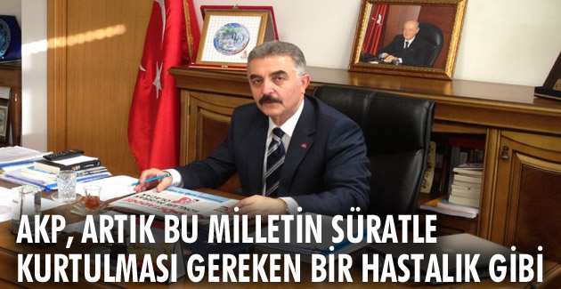 AKP, milletin süratle kurtulması gereken bir hastalık gibi
