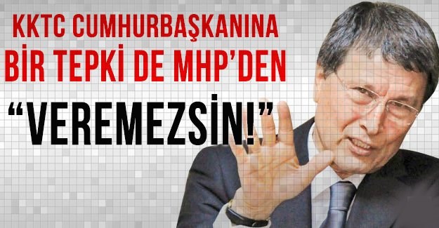 KKTC Cumhurbaşkanına Bir Tepki de MHP’den!