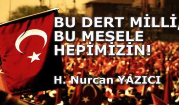 BU DERT MİLLİ, BU MESELE HEPİMİZİN!