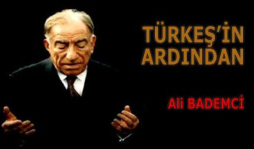 TÜRKEŞ’İN ARDINDAN