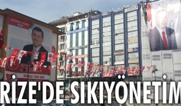 RİZE’DE SIKIYÖNETİM