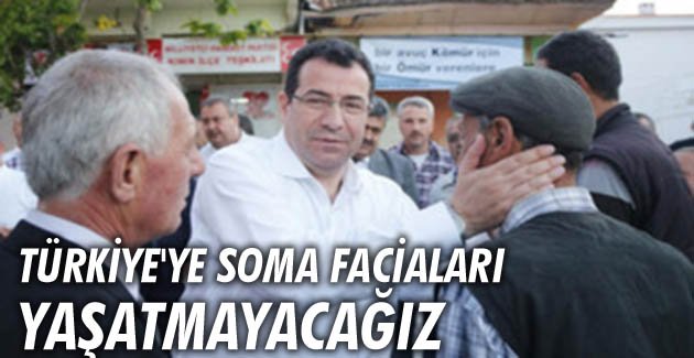 Türkiye’ye Soma faciaları yaşatmayacağız
