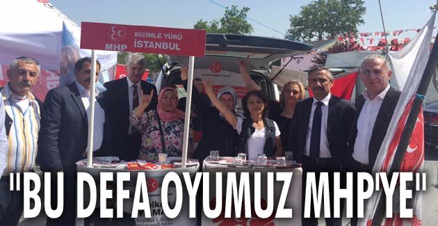 “Bu defa oyumuz MHP’ye”