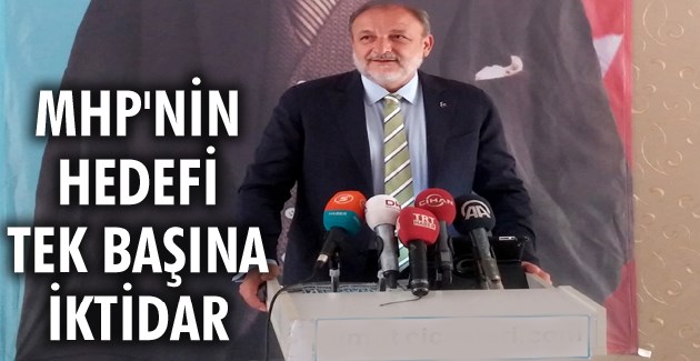 MHP’NİN HEDEFİ TEK BAŞINA İKTİDAR