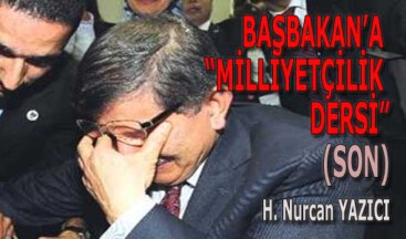 BAŞBAKAN’A “MİLLİYETÇİLİK DERSİ (SON)”