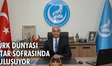 Türk Dünyası iftar sofrasında buluşuyor