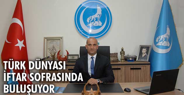 Türk Dünyası iftar sofrasında buluşuyor