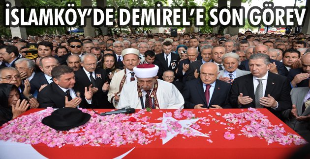 İslamköy’de Süleyman Demirel’e son görev