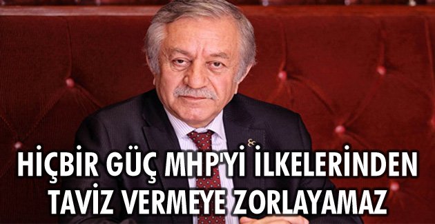 Hiçbir güç MHP’yi ilkelerinden taviz vermeye zorlayamaz
