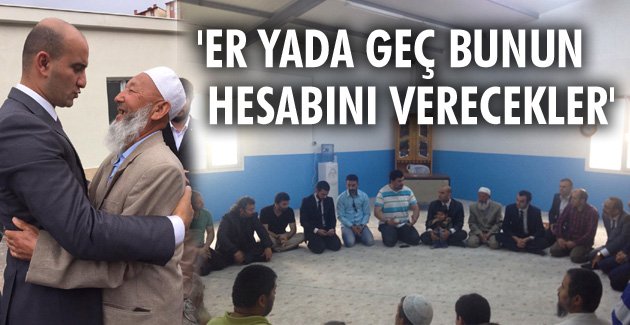 ‘Er yada geç bunun hesabını verecekler’