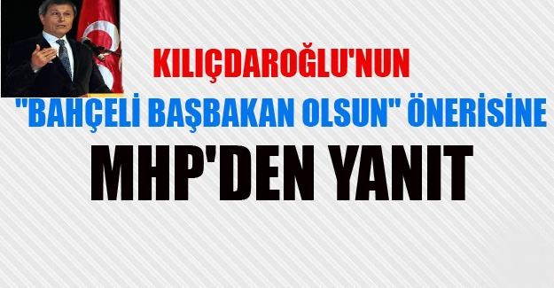 MHP’den CHP’ye Bahçeli Başbakan olsun önerisine yanıt