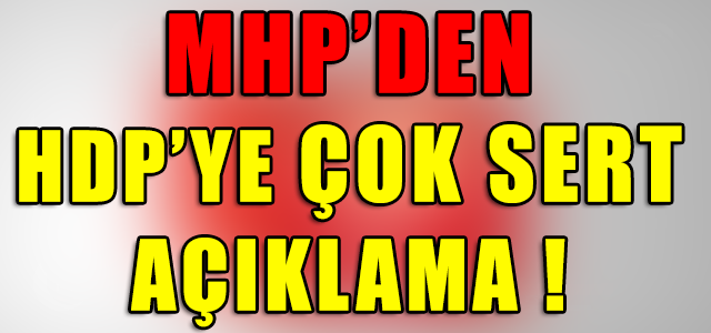 MHP’DEN HDP’YE ÇOK SERT AÇIKLAMA !