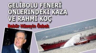 GELİBOLU FENERİ ÖNLERİNDEKİ KAZA VE RAHMİ KOÇ