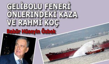 GELİBOLU FENERİ ÖNLERİNDEKİ KAZA VE RAHMİ KOÇ