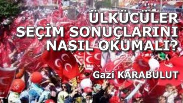 ÜLKÜCÜLER SEÇİM SONUÇLARINI NASIL OKUMALI?