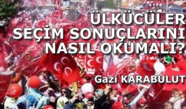 ÜLKÜCÜLER SEÇİM SONUÇLARINI NASIL OKUMALI?