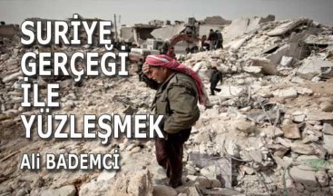 SURİYE GERÇEĞİ İLE YÜZLEŞMEK
