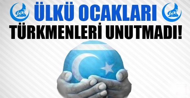 Ülkü Ocakları Türkmenleri Unutmadı!