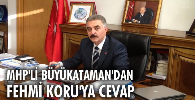 MHP’li Büyükataman’dan Fehmi Koru’ya cevap