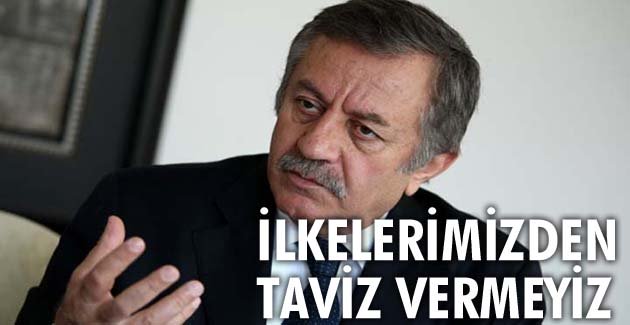 İlkelerimizden taviz vermeyiz