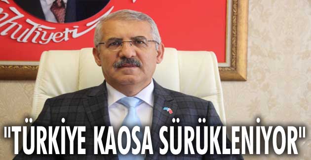 “Türkiye kaosa sürükleniyor”