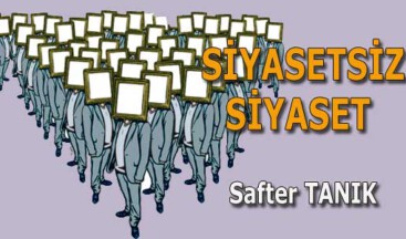 SİYASETSİZ SİYASET -2-