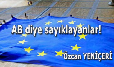 AB diye sayıklayanlar