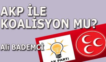 AKP İLE KOALİSYON MU?